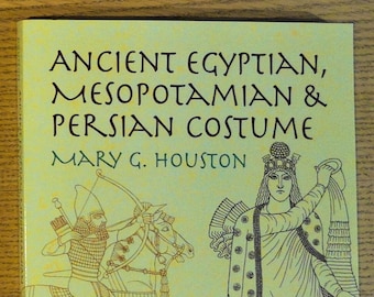 Ancient Egyptian, Mesopotamian & Persian Costume by Mary G. Houston