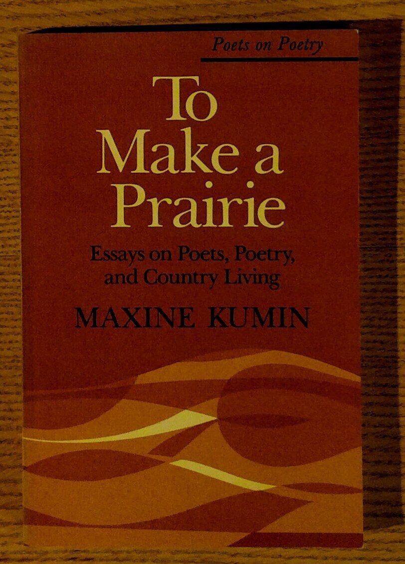 To Make a Prairie : Essays on Poets, Poetry, and Country Living by Maxine Kumin