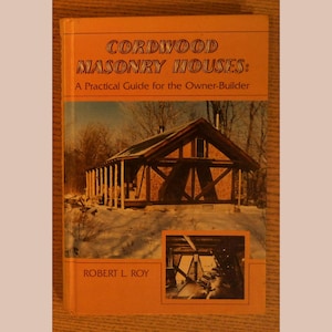 Cordwood Masonry Houses: A Practical Guide for the Owner-Builder · Roy, Robert L. · Sterling Pub Co Inc, 1980 · Hardback · Architecture