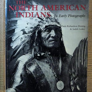 The North American Indians in Early Photographs by Paula Richardson Fleming and Judith Luskey