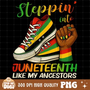 May include: A graphic design featuring a pair of high-top trainers with red, yellow, and green stripes, and a raised fist. The text reads "Steppin' into Juneteenth Like My Ancestors."