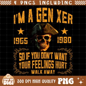 Puede incluir: Un diseño digital con el texto "I'M A GEN XER" en amarillo desgastado, y una calavera con un sombrero de pirata. El diseño incluye los años 1965 y 1980, y la frase "SO IF YOU DON'T WANT YOUR FEELINGS HURT WALK AWAY".