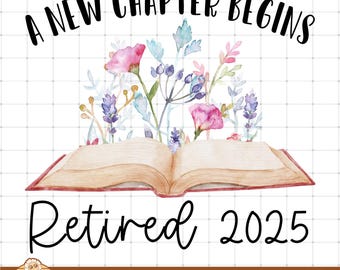 Retired 2025 Png, A New Chapter Begins Png, Floral Book Retirement Shirt Design, Summer Teacher Gift, Bundle Teacher Retirement PNG