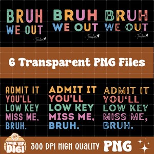 2 Sides Bruh We Out Teacher PNG, Admit It You&#39;ll Lowkey Miss Me PNG, Last Day of School SVG, Funny Teacher Png, Teacher Appreciation Gift