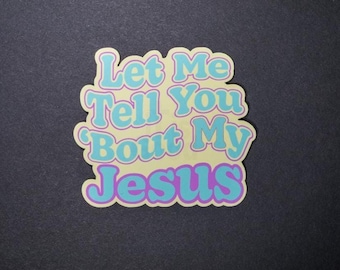 Let Me Tell You Bout My Jesus Sticker Vinyl Christian Sticker Faith Based Retro Pastel Waterproof Bible Verse Sticker