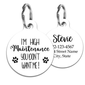 I'm High Maintenance You Don't Want Me Pet Tag for Dogs Personalized ID Tag for Cats