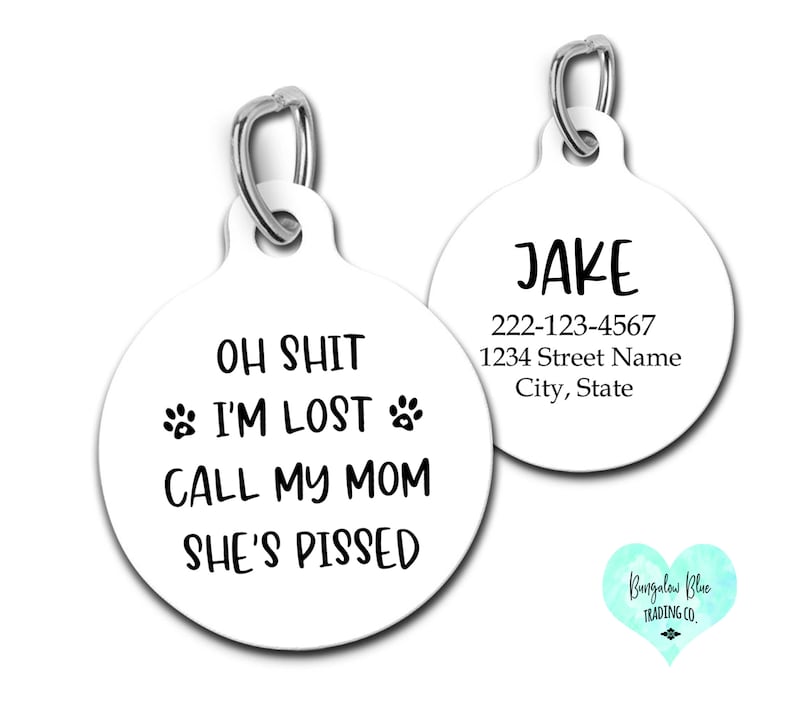 Personalized Custom Dog Tag Pet ID for Dogs and Cats Oh Shit I'm Lost Call My Mom She's Pissed image 1