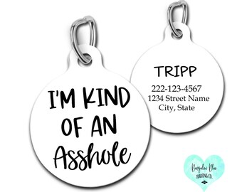 I'm Kind Of An Asshole Personalized Custom Dog Tag Pet ID for Dogs and Cats