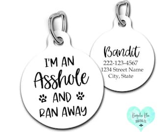 I'm An Asshole and Ran Away Pet ID Tag, Funny Dog Tag