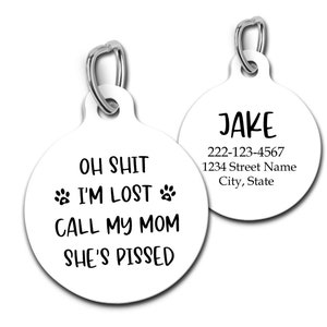 Personalized Custom Dog Tag Pet ID for Dogs and Cats Oh Shit I'm Lost Call My Mom She's Pissed image 2
