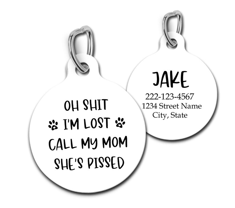 Personalized Custom Dog Tag Pet ID for Dogs and Cats Oh Shit I'm Lost Call My Mom She's Pissed image 2