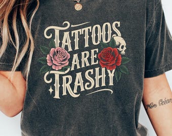 Tattoos Are Trashy Shirt, Sassy Gift, Sarcastic Shirt, Funny Shirt, Tattoos Sweatshirt, Adult Humor Tshirt, Aesthetic Women Sweater