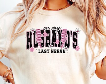 Husband's Last Nerve All Day Every Day T-shirt ,Funny Wife Life Shirt, Humor Marriage Tee, Wife Life Shirt, Gift for wife, Gift for Mom