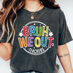 Bruh We Out Teacher Shirt, Last Day of School Shirt for Teacher, Funny Teacher T-shirt, Bruh Teacher Gift Shirt, Teacher T-shirt, Teacher