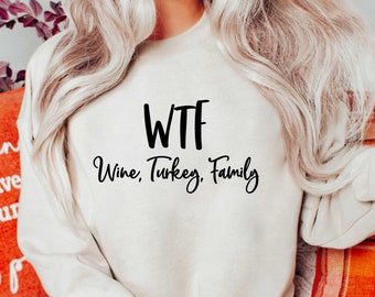 WTF Wine Turkey Family Sweatshirt,Funny Thanksgiving Sweatshirt,Thanksgiving Shirt,Funny Wine Drinking Sweatshirt,Funny Thanksgiving Shirt