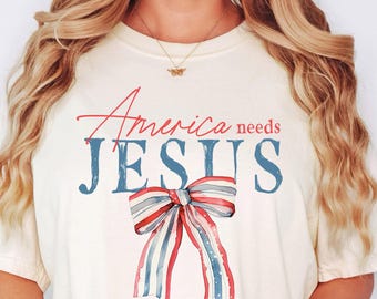 America Needs Jesus Shirt, 4th Of July Shirt, Conservative Shirt, Religious Gift, Republican Independence Day Tee, Patriotic Christian Shirt