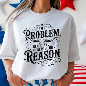 If I'm The Problem Then You Might Be The Reason Shirt, Cowboy Western Music, Retro Shirt, Country Music Shirt, Retro Cowgirl Shirt