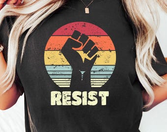 Resist Shirt, Freedom Shirt, Protest Shirt, Activism Shirt, Feminist Shirt, Women Empowerment Shirt, Black Lives Matter Shirt,Equality Shirt