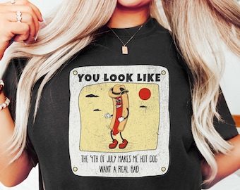 You Look Like The 4th Of July Shirt, Hot Dog Lover Shirt, Independence Day Tee Shirt, Funny 4th July Shirt,  Funny 4th July Hot Dog Shirt