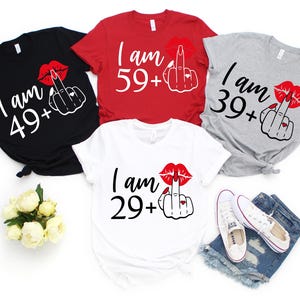 I Am 49+ Shirt, I Am 59+ Shirt, I Am 29+ Shirt, I Am 39+ Shirt,  Birthday Shirt, Custom Birthday Party Shirt, Birthday Celebrant Shirt,