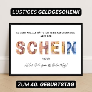 Könnte beinhalten: Ein gerahmter Druck mit dem Text "LUSTIGES GELDGESCHENK" oben und "ZUM 40. GEBURTSTAG" unten. Der mittlere Text lautet "ES SIEHT AUS, ALS HÄTTE ICH KEINE GESCHENKIDEE, ABER DER SCHEIN TRÜGT! Alles Gute zum 40. Geburtstag!"