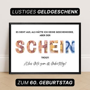 May include: A framed print with the words "LUSTIGES GELDGESCHENK" at the top and "ZUM 60. GEBURTSTAG" at the bottom. The word "SCHEIN" is spelled out with images of Euro banknotes. The text reads "Es sieht aus, als hätte ich keine Geschenkidee, aber der TRÜGT! Alles Gute zum 60. Geburtstag!"