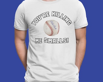 You're Killing Me Smalls Nostalgia Baseball Classic Movie Unisex T-Shirt