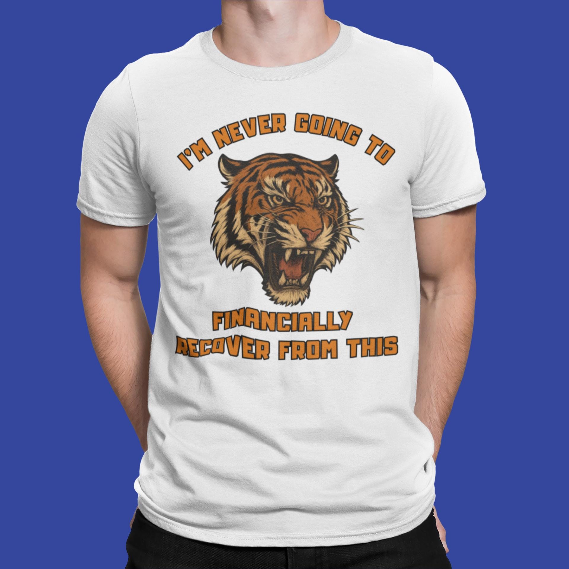 I'll Never Financially Recover From This Tiger Unisex T-shirt - Etsy