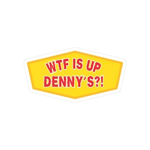 WTF Is Up Denny's Funny Meme Kiss Cut Sticker