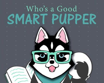 May include: A cartoon illustration of a black and white husky dog wearing green glasses and a blue bandana. The dog is holding a book and has a happy expression on its face. The text "Who's a Good SMART PUPPER" is above the dog and the text "BY ZETALLIS.COM" is below the dog.