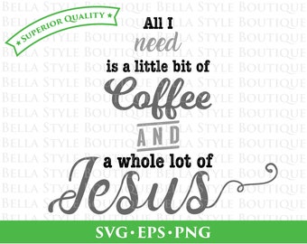 May include: A gray and white graphic design with the text "All I need is a little bit of coffee and a whole lot of Jesus".