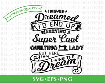 I Never Dreamed I'd End Up Marrying A Super Cool Quilting Lady svg png eps cut file