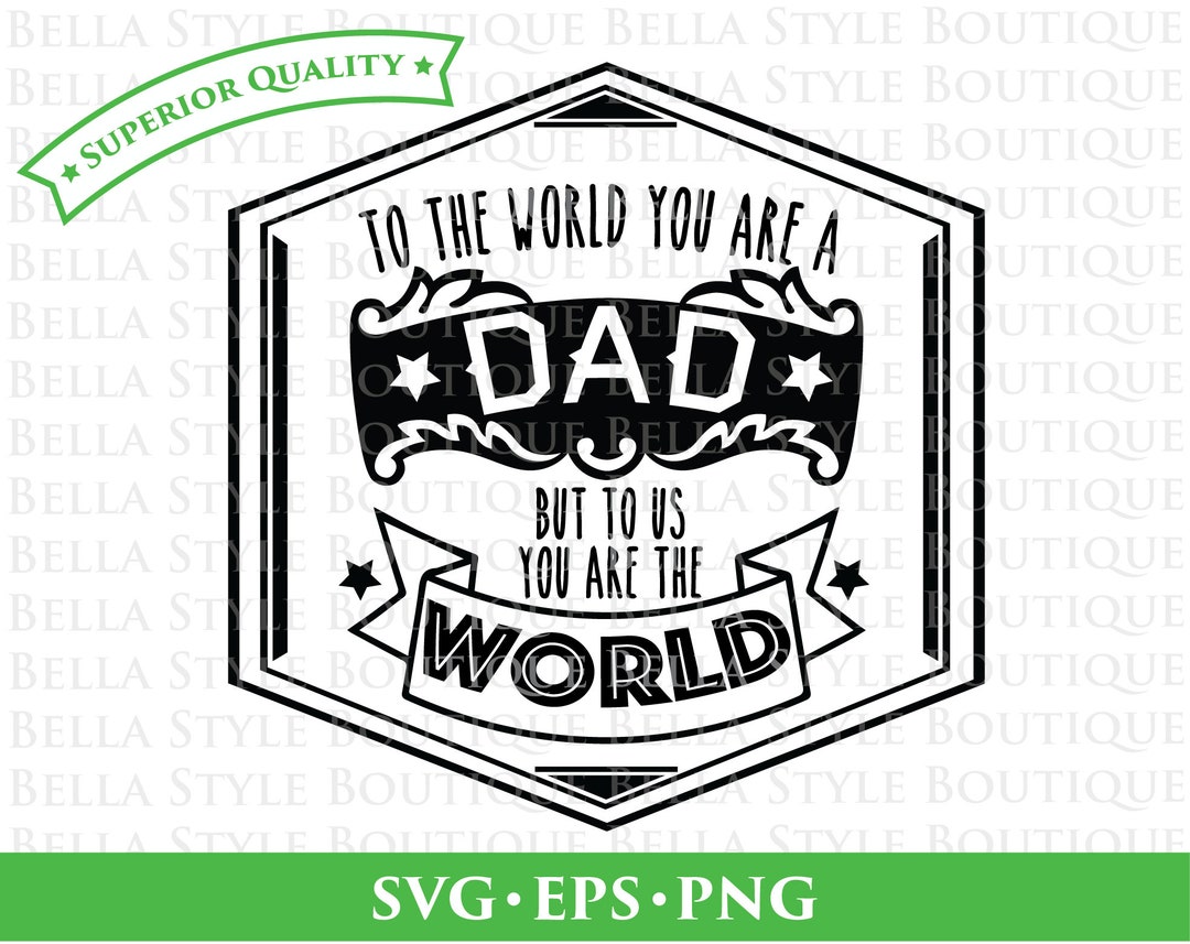To the World You Are A Dad to Us You Are the World Father's Day Svg Png ...
