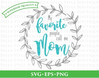 My Favorite People Call Me Mom - Mother's Day - Wreath svg png eps cut file