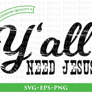 Y&#39;all Need Jesus Distressed svg png eps cut file