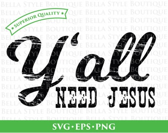 Y'all Need Jesus Distressed svg png eps cut file