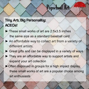 May include: Tiny Art, Big Personality: ACEOS! These small works of art are 2.5x3.5 inches, the same size as a standard baseball card. An affordable way to collect art from a variety of different artists. Great gifts and can be displayed in a variety of ways. They are an affordable way to support artists and expand your art collection. Often displayed in groups for a high impact display, these small works of art are a popular choice among art enthusiasts.