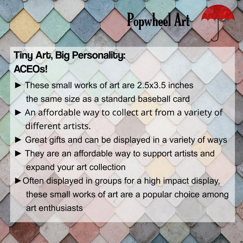 May include: Tiny Art, Big Personality: ACEOS! These small works of art are 2.5x3.5 inches, the same size as a standard baseball card. An affordable way to collect art from a variety of different artists. Great gifts and can be displayed in a variety of ways. They are an affordable way to support artists and expand your art collection. Often displayed in groups for a high impact display, these small works of art are a popular choice among art enthusiasts.