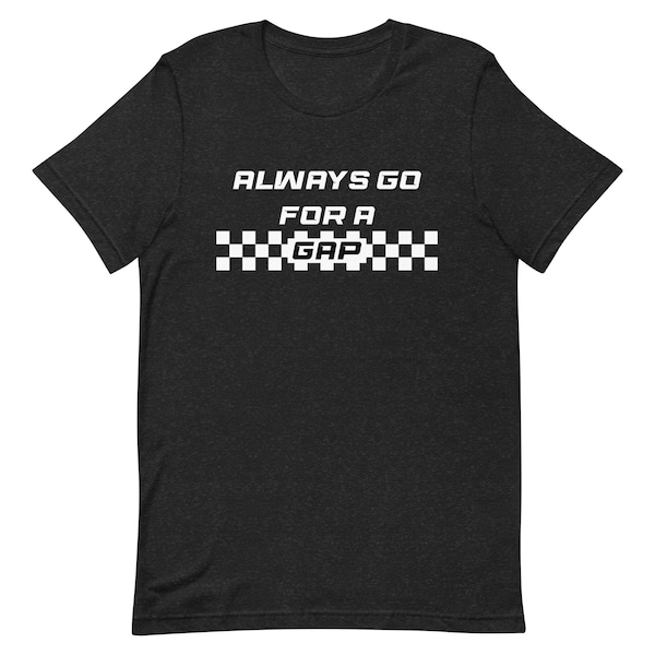 Alway go for a gap racing unisex t-shirt for car guy or gal, speed racer, sim racing lover, racing gift gift for racer