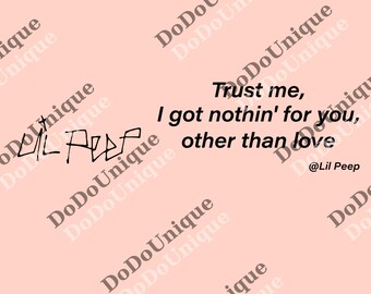 Lil Peep Quote Unisex png, Trust Me I Got Nothing for You Other Than Love png, png, Emo Band Fan