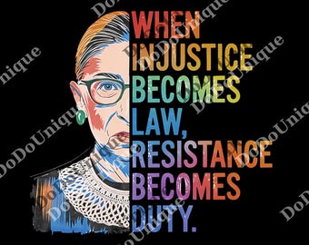 Cuando la injusticia se convierte en ley, la resistencia se convierte en deber. Cita de RBG (archivo digital)