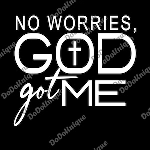 No Worries God Got Me png, Inspirational Digital File, God png, Faith png, Blessed png, No Worries png, Christian png, Positive png