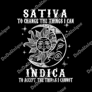 May include: Black graphic with white text and illustrations. The design features a sun and moon with faces, and the words "SATIVA TO CHANGE THE THINGS I CAN" and "INDICA TO ACCEPT THE THINGS I CANNOT".