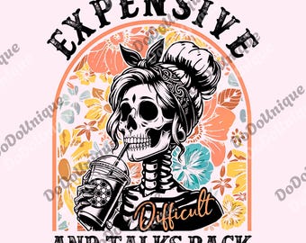 Expensive Difficult And Talks Back png, Funny Women png, Funny Saying png, Sarcastic Wife png, Mom Skeleton png