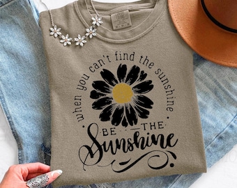 When You Can't Find The Sunshine Be The Sunshine Daisy PNG, Instant Download