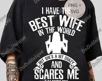 I have the best Wife Humor png, Valentine's day Gift, Sarcastic Sarcasm Husband Gift Digital, Funny Wife png, Married Gift from Husband