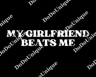 My Girlfriend Beats Me png, Funny Relationship png, Quirky Couple Gift, Humor Love png, Funny My Girlfriend Beats Me png