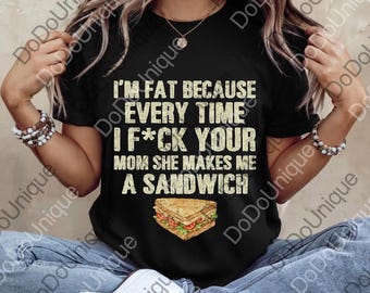 Ik ben dik omdat elke keer dat ik je moeder neuk, ze een broodje voor me maakt, png, onbeleefde humor, ongepaste grappen png