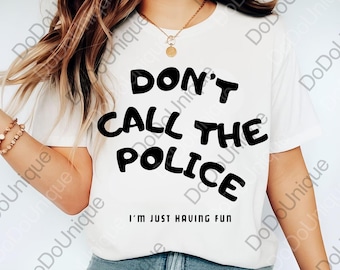 Humorous Hoodie, "Don't Call the Police" with Fun Quote png, Digital Download