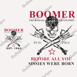Peut inclure: Conception graphique en noir et blanc avec un crâne, des os croisés et le texte "BOOMER THE BADASS GENERATION". Comprend les années 1946 et 1964, et la phrase "BEFORE ALL YOU SISSIES WERE BORN".
